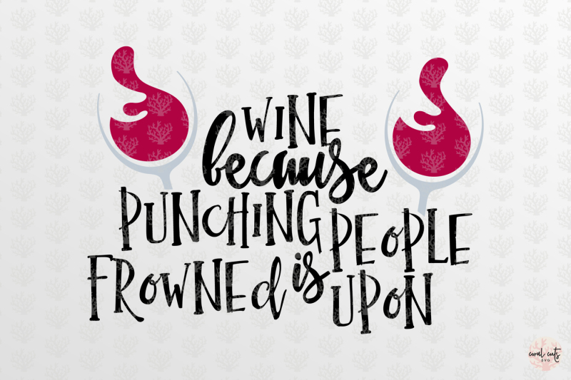 wine-because-punching-people-is-frowned-upon-svg-cutting-file