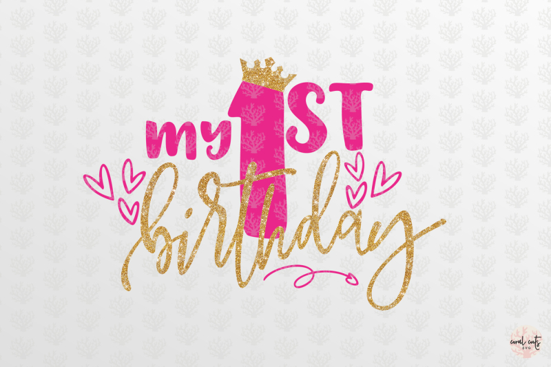 My First Birthday Birthday Svg Eps Dxf Png By Coralcuts Thehungryjpeg Com