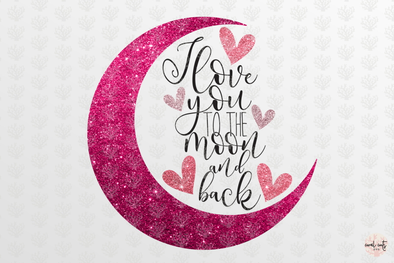 I Love You To The Moon And Back Love Svg Eps Dxf Png By Coralcuts Thehungryjpeg Com