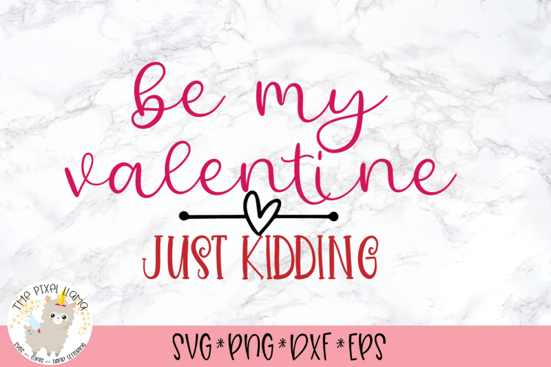 be-my-valentine-just-kidding-anti-valentine-svg-cut-file