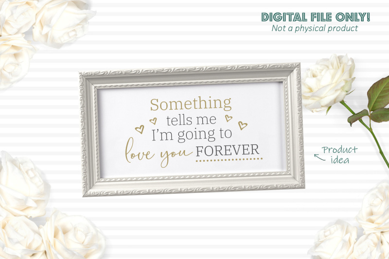 something-tells-me-i-039-m-going-to-love-you-forever-svg-file