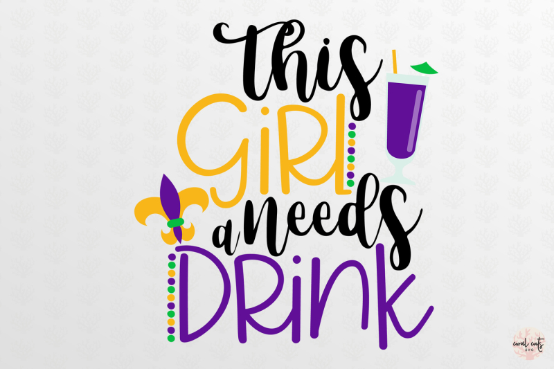 this-girl-needs-a-drink-mardi-gras-svg-eps-dxf-png