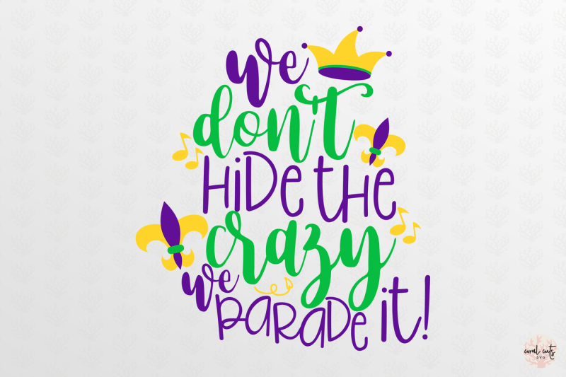 we-dont-hide-the-crazy-mardi-gras-svg-eps-dxf-png