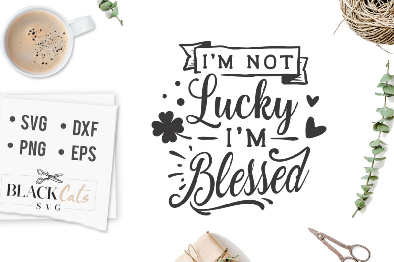 i-039-m-not-lucky-i-039-m-blessed-svg