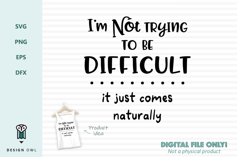 i-039-m-not-trying-to-be-difficult-svg-file
