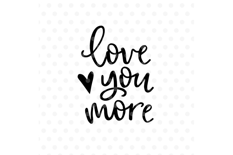 love-you-more-valentines-day-svg-eps-png-dxf