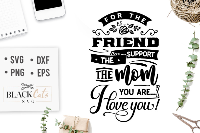 for-the-friend-the-support-the-mom-you-are-svg