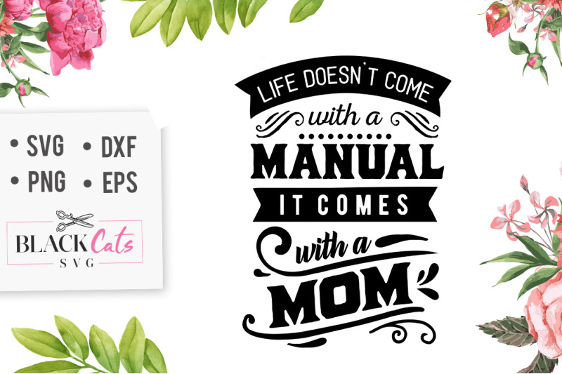 life-doesn-039-t-come-with-a-manual-it-comes-with-a-mom-svg