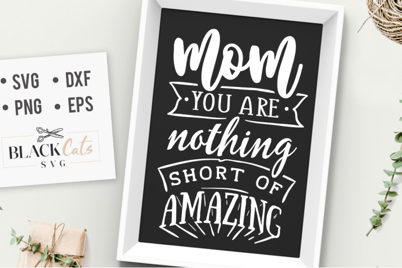 mom-you-are-nothing-short-of-amazing-svg