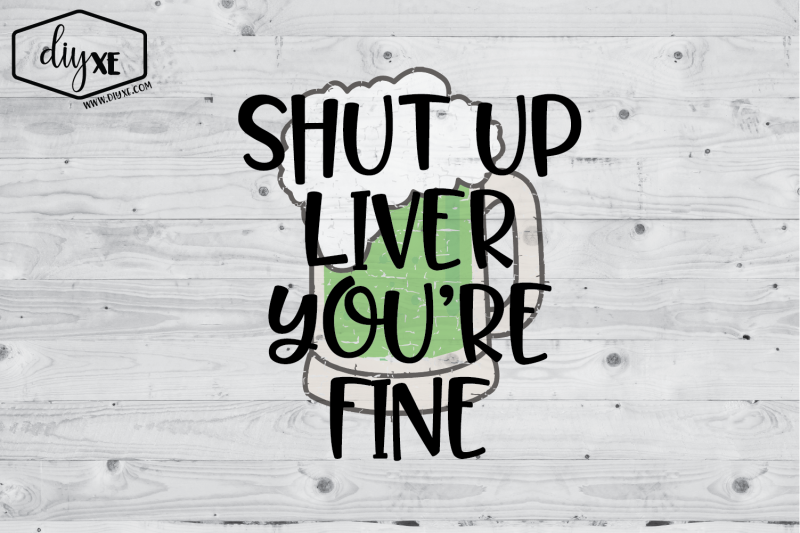 shut-up-liver-you-039-re-fine