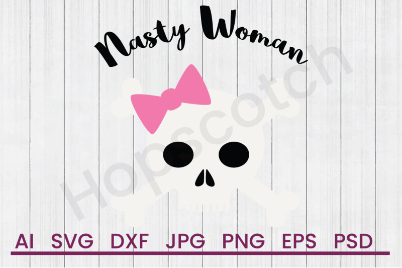 Download Nasty Woman - SVG File, DXF File By Hopscotch Designs ...