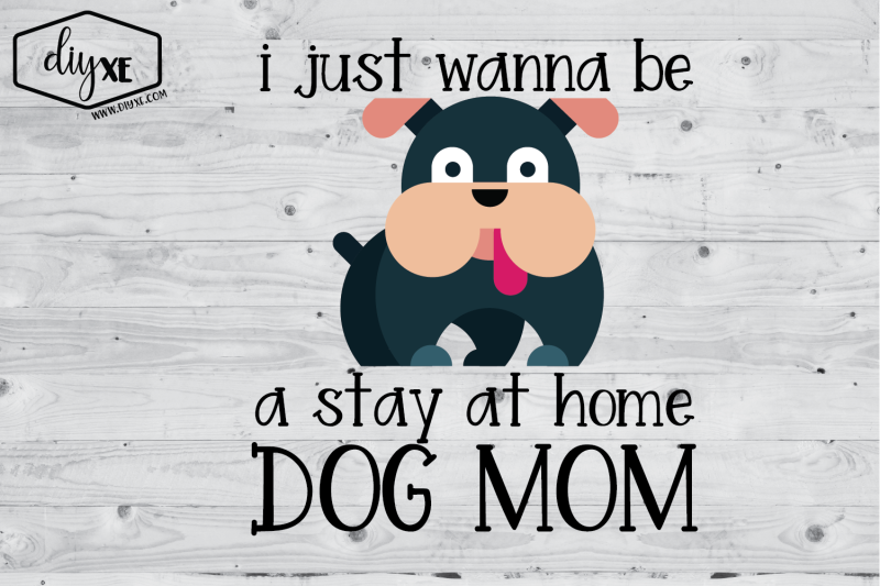 i-just-wanna-be-a-stay-at-home-dog-mom