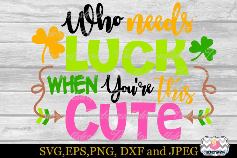 svg-dxf-eps-amp-png-who-needs-luck-when-you-039-re-this-cute