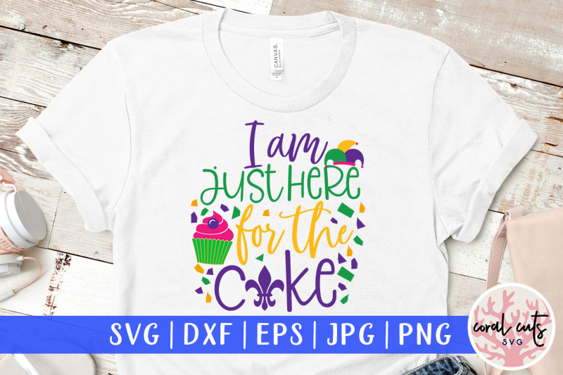 i-am-just-here-for-the-cake-mardi-gras-svg-eps-dxf-png-cutting-file