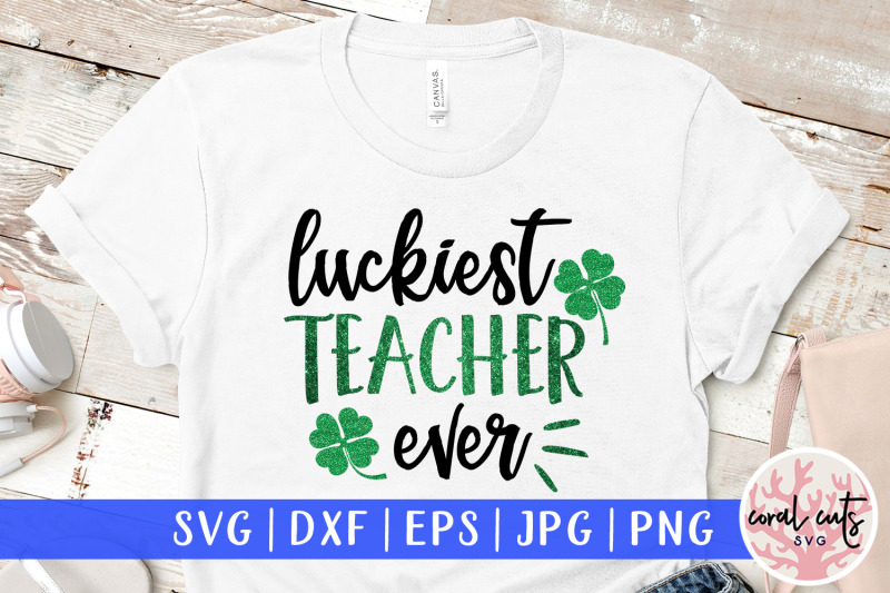 Download Luckiest teacher ever - St. Patrick's Day SVG EPS DXF PNG By CoralCuts | TheHungryJPEG.com