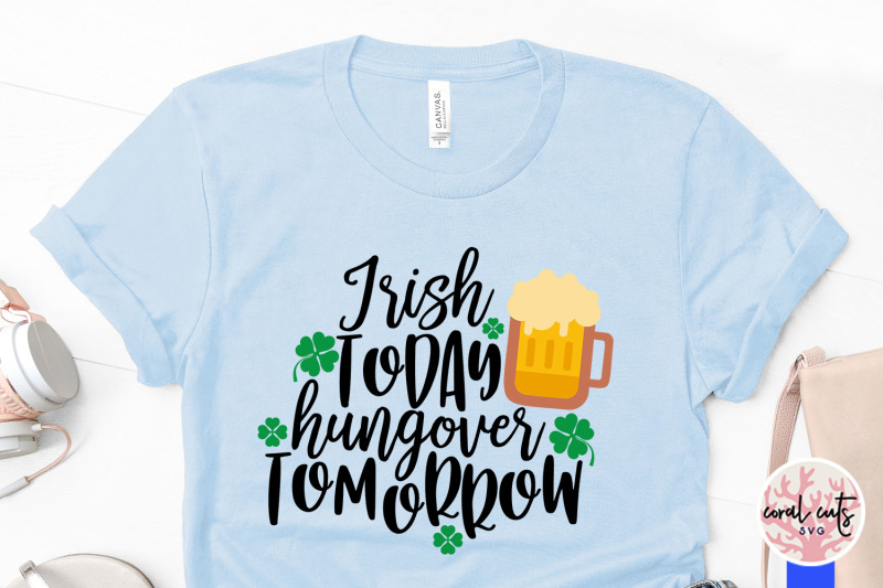 irish-today-hungover-tomorrow-st-patrick-039-s-day-svg-eps-dxf-png