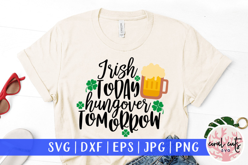 irish-today-hungover-tomorrow-st-patrick-039-s-day-svg-eps-dxf-png