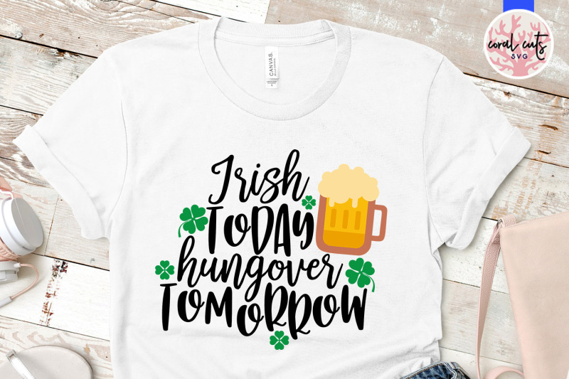 irish-today-hungover-tomorrow-st-patrick-039-s-day-svg-eps-dxf-png