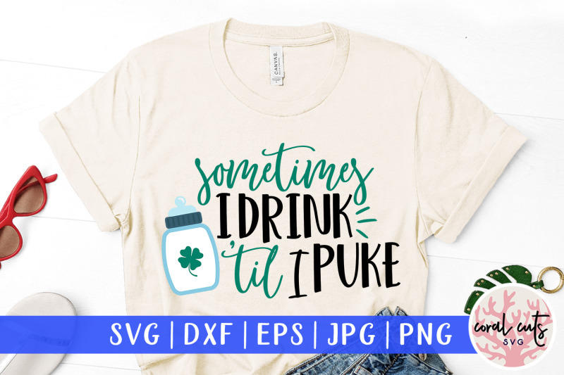 sometimes-i-drink-till-i-puke-st-patrick-039-s-day-svg-eps-dxf-png