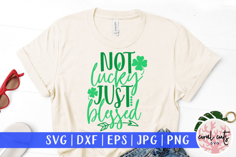 not-lucky-just-blessed-st-patrick-039-s-day-svg-eps-dxf-png