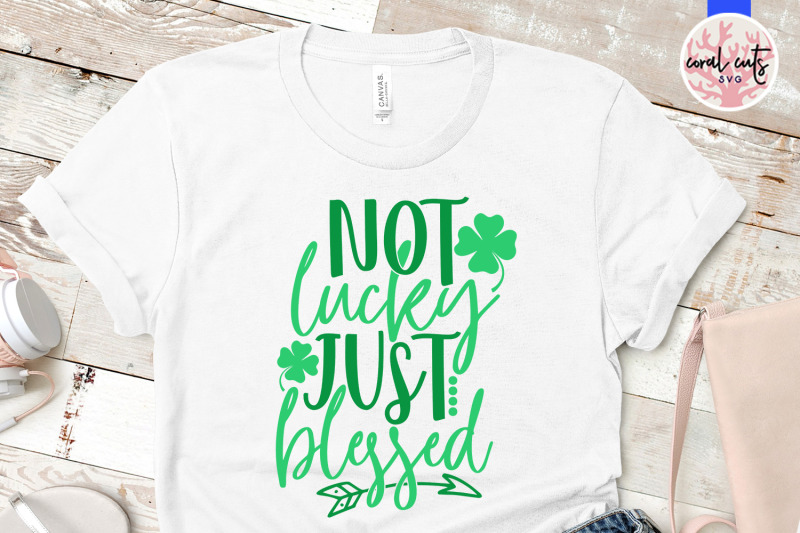 not-lucky-just-blessed-st-patrick-039-s-day-svg-eps-dxf-png