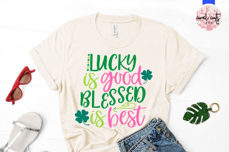 lucky-is-good-blessed-is-best-st-patrick-039-s-day-svg-eps-dxf-png