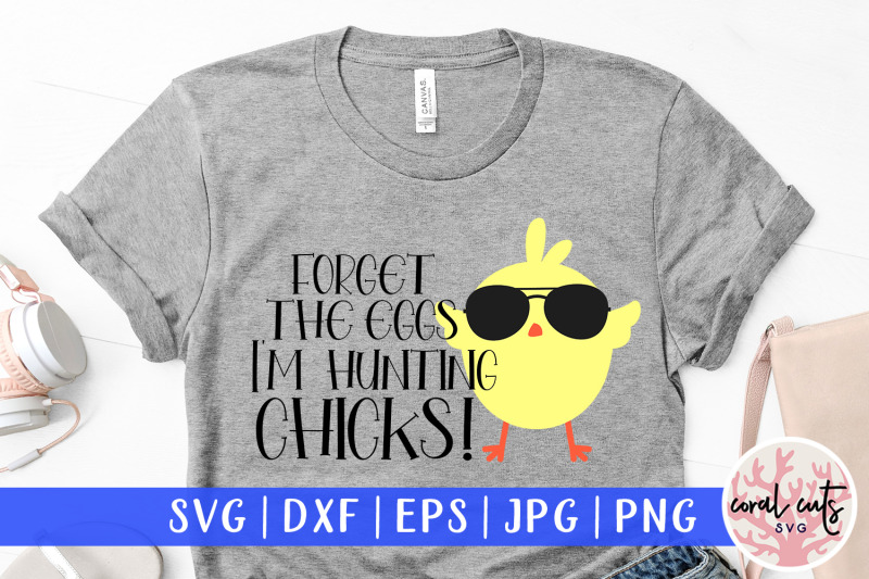 forget-the-eggs-i-039-m-hunting-chicks-easter-svg-eps-dxf-png-cutting-fi