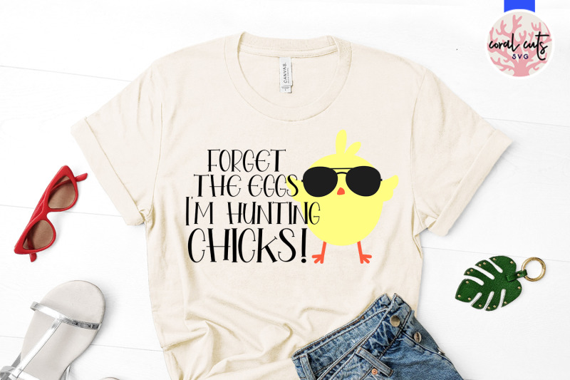 forget-the-eggs-i-039-m-hunting-chicks-easter-svg-eps-dxf-png-cutting-fi