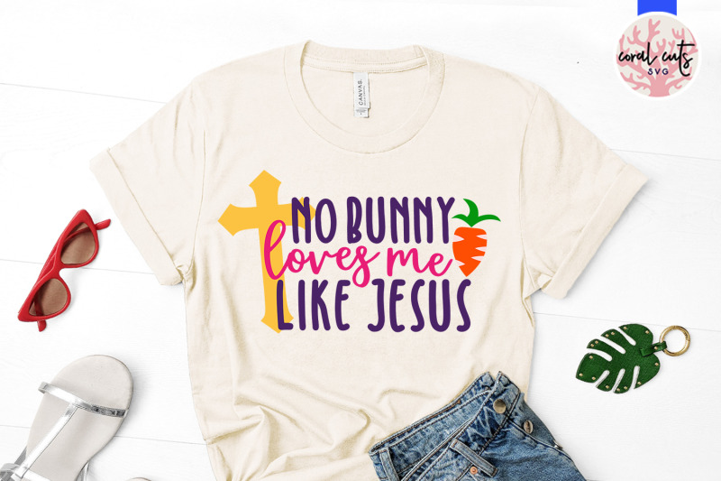 No bunny loves me like jesus - Easter SVG EPS DXF PNG Cutting File By ...