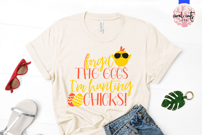 forget-the-eggs-i-039-m-hunting-chicks-easter-svg-eps-dxf-png