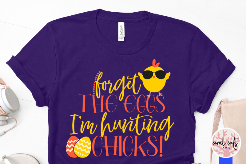forget-the-eggs-i-039-m-hunting-chicks-easter-svg-eps-dxf-png