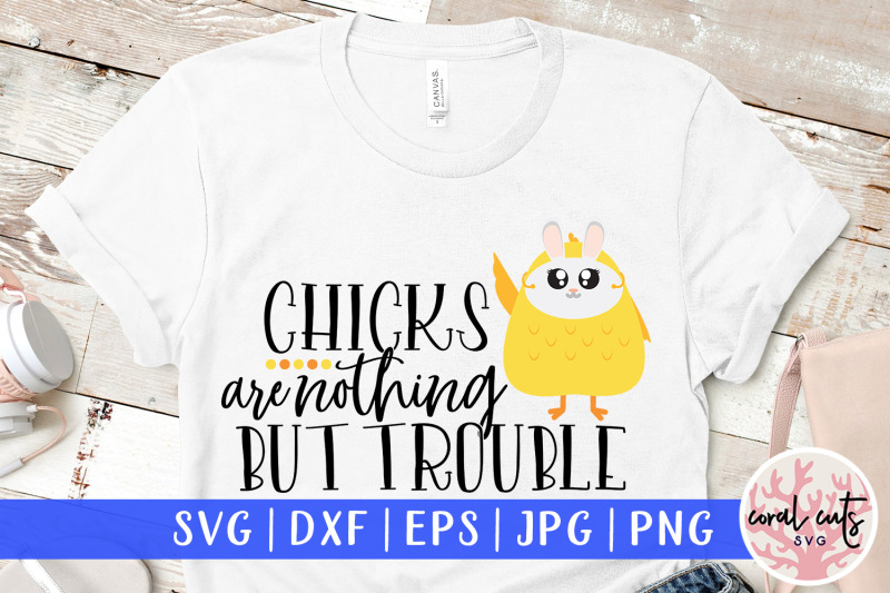 chicks-are-nothing-but-trouble-easter-svg-eps-dxf-png-cutting-file