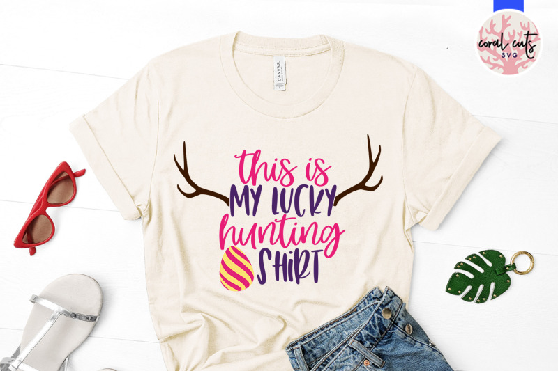 Download This is my lucky hunting shirt - Easter SVG EPS DXF PNG File By CoralCuts | TheHungryJPEG.com