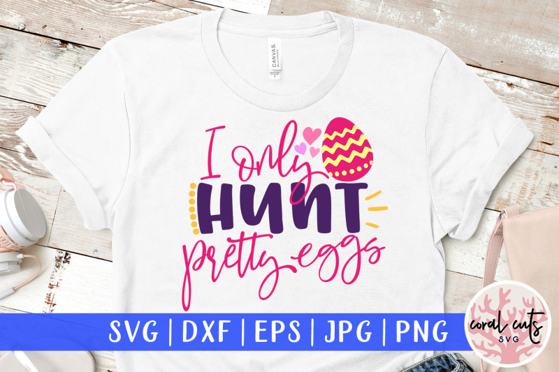 i-only-hunt-pretty-eggs-easter-svg-eps-dxf-png-file