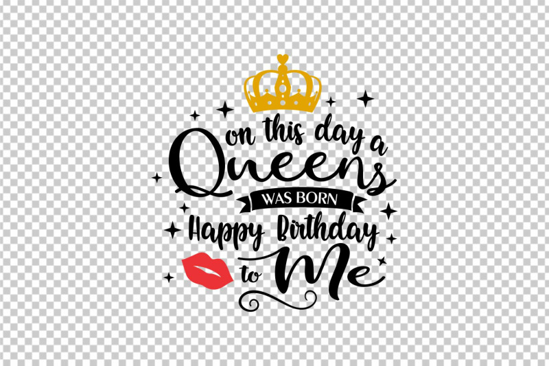 Download On this day a queen is born happy birthday to me svg cutting file By Acelea | TheHungryJPEG.com