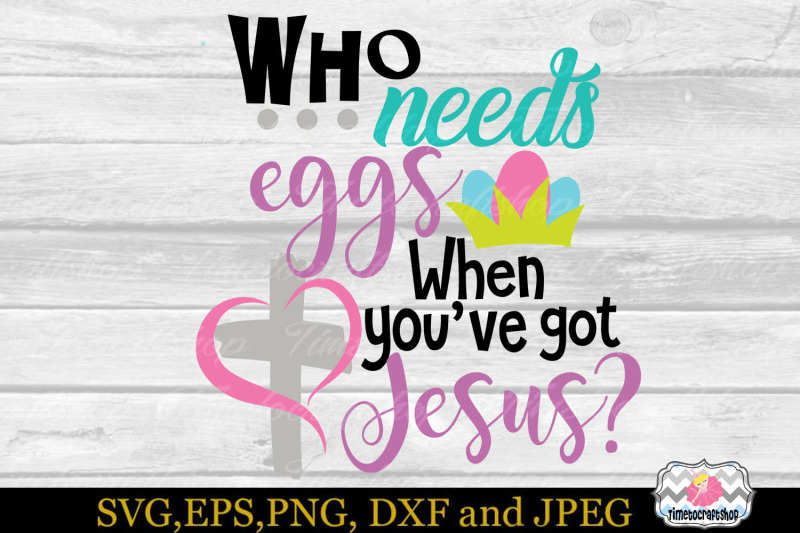 svg-eps-dxf-amp-png-cutting-files-for-who-needs-eggs-when-you-039-ve-got-j