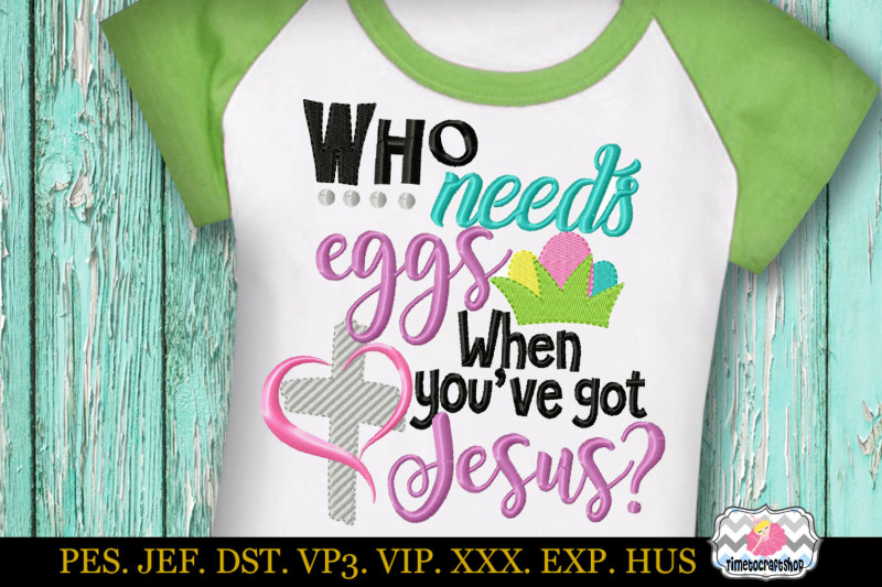 who-needs-eggs-when-you-039-ve-got-jesus-embroidery-applique-design-dst-e