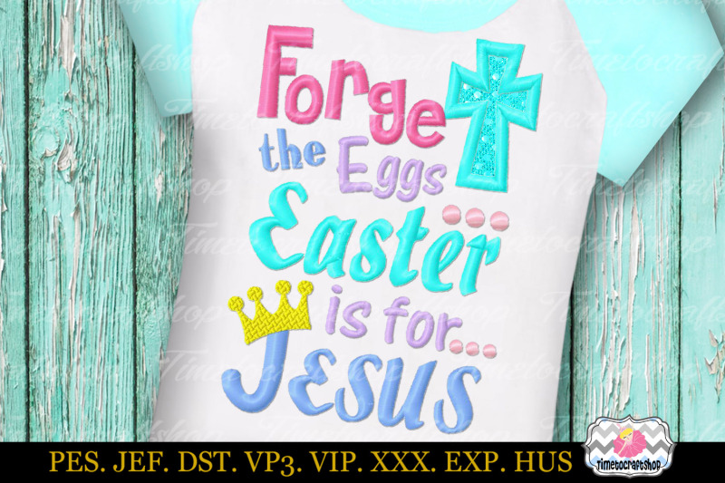forget-the-eggs-easter-is-for-jesus-embroidery-applique-design-dst-ex