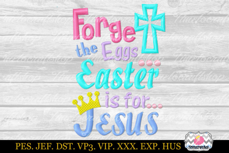 forget-the-eggs-easter-is-for-jesus-embroidery-applique-design-dst-ex
