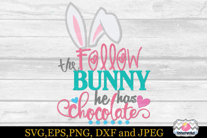 svg-eps-dxf-amp-png-cutting-files-follow-the-bunny-he-has-chocolate