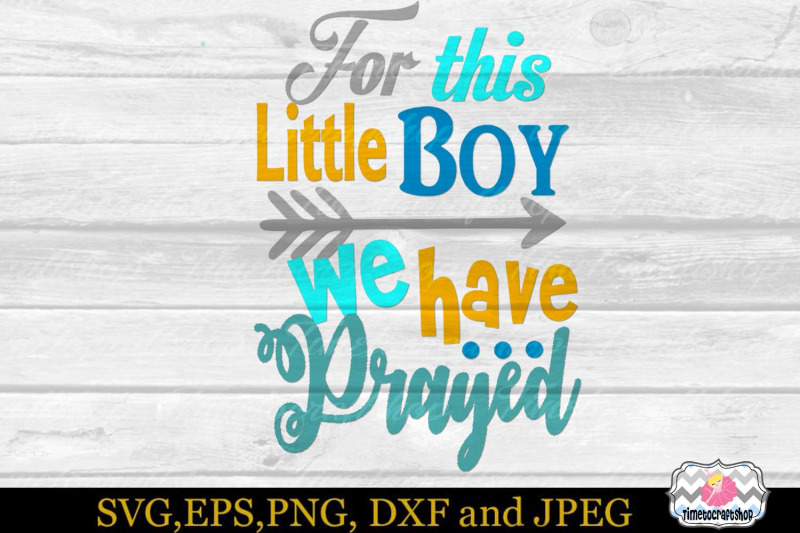 svg-dxf-eps-amp-png-cutting-files-for-this-little-boy-we-have-prayed-f