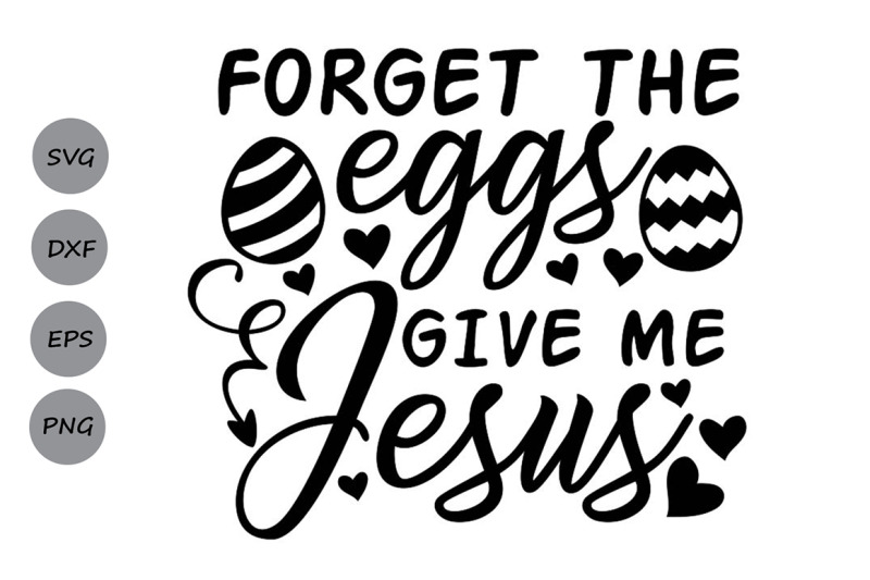 Download Forget The Eggs Give Me Jesus Svg, Easter Svg. By ...