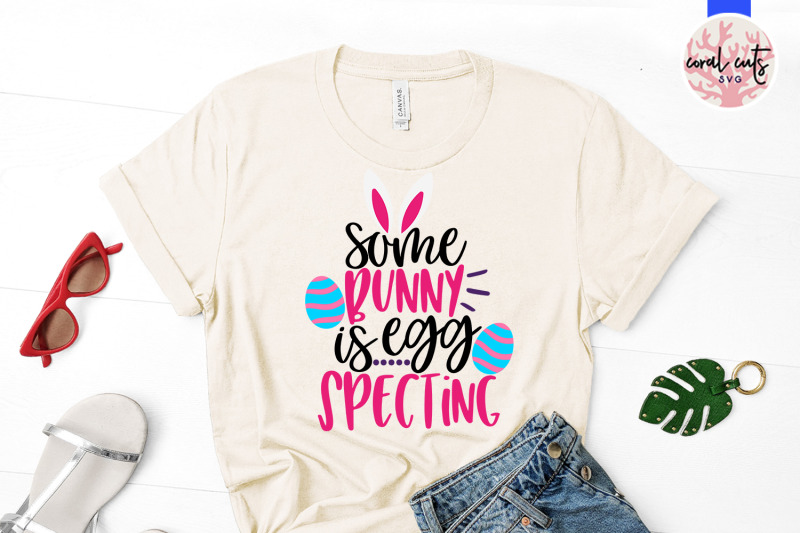 some-bunny-is-egg-specting-easter-svg-eps-dxf-png-file