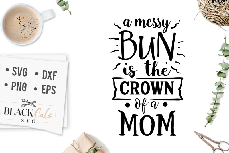 A messy bun is the crown of a mom SVG By BlackCatsSVG | TheHungryJPEG.com