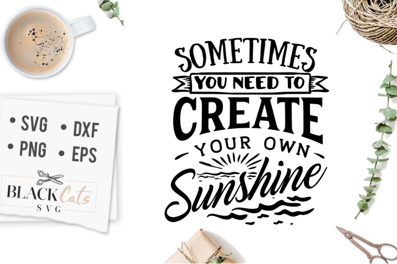 Download Sometimes you need to create your own sunshine SVG By BlackCatsSVG | TheHungryJPEG.com