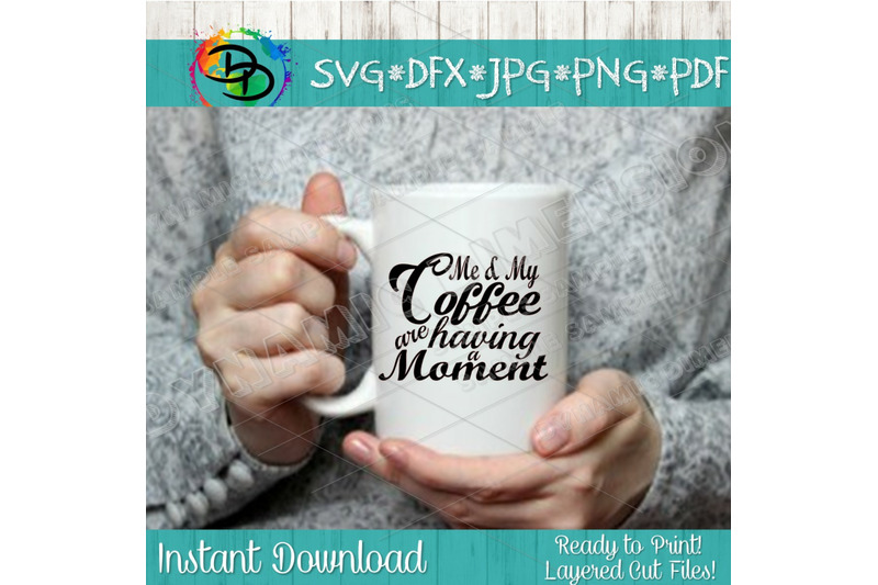 coffee-svg-me-and-my-coffee-are-having-a-moment-mom-life-svg-mom-sv