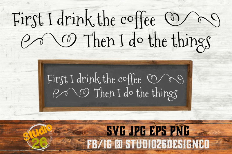 first-i-drink-the-coffee-then-i-do-the-things-svg-eps-png