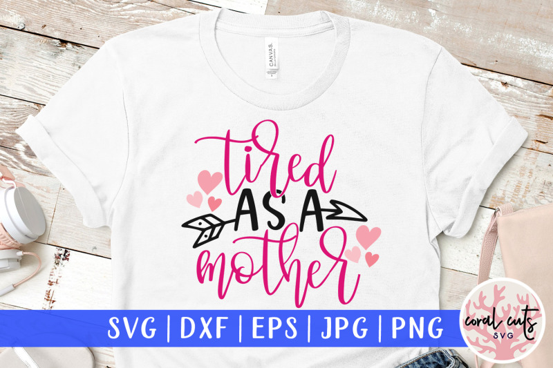 Tired as a mother - Mother SVG EPS DXF PNG File By ...