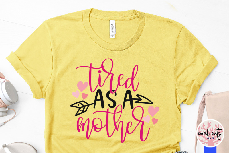 Download Tired as a mother - Mother SVG EPS DXF PNG File By ...