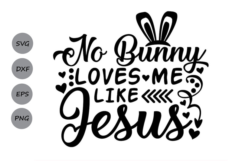 No Bunny Loves Me Like Jesus Svg, Easter Bunny Svg ...